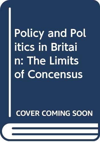 Stock image for Policy and Politics in Britain: The Limits of Concensus for sale by HPB-Red