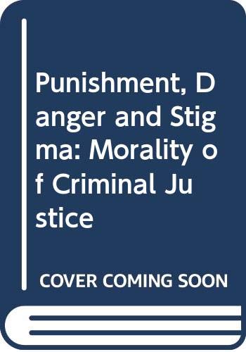 9780631125426: Punishment, Danger and Stigma: Morality of Criminal Justice