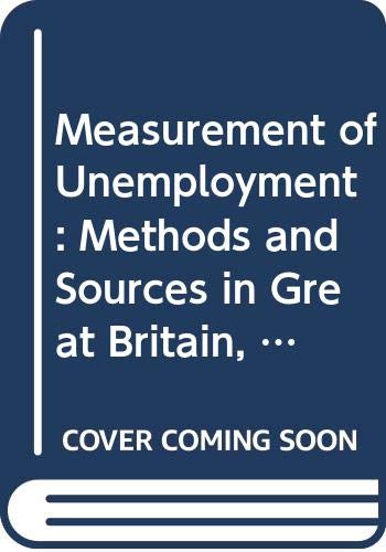 Stock image for The Measurement of Unemployment: Methods and Sources in Great Britain, 1850-1979. (Warwick Studies in Industrial Relations). for sale by G. & J. CHESTERS
