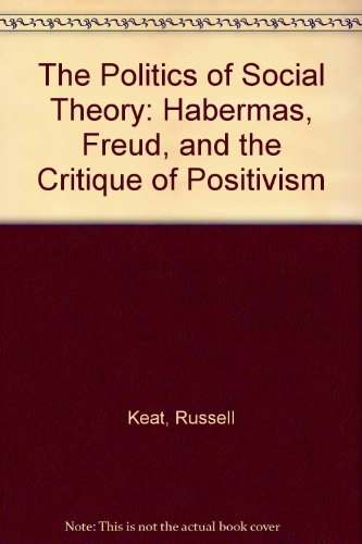 Imagen de archivo de The Politics of Social Theory: Habermas, Freud, and the Critique of Positivism a la venta por Hourglass Books