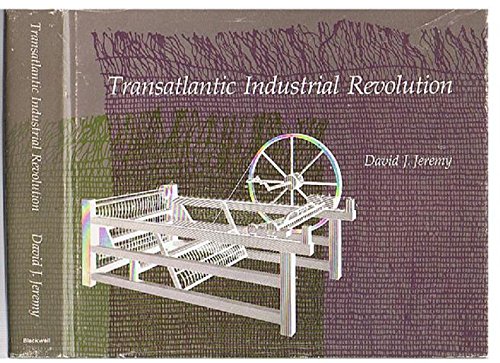 Transatlantic Industrial Revolution : The Diffusion of Textile Technologies Between Britain and A...