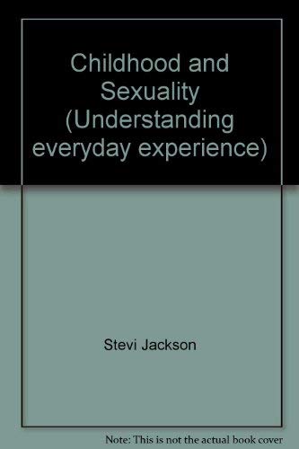 Childhood and sexuality (Understanding everyday experience) (9780631128717) by Stevi Jackson