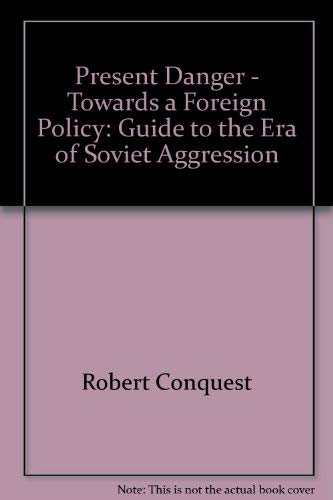 9780631128823: Present Danger - Towards a Foreign Policy: Guide to the Era of Soviet Aggression