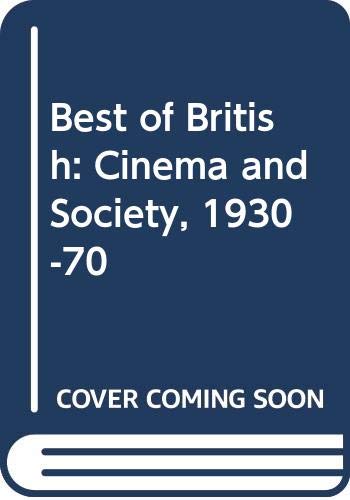 Imagen de archivo de Best of British: Cinema and Society, 1930-1970. a la venta por G. & J. CHESTERS
