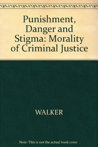 9780631130581: Punishment, Danger and Stigma: Morality of Criminal Justice