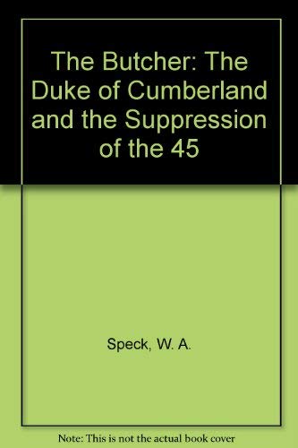 Stock image for The Butcher: The Duke of Cumberland and the Suppression of the 45 for sale by ThriftBooks-Dallas