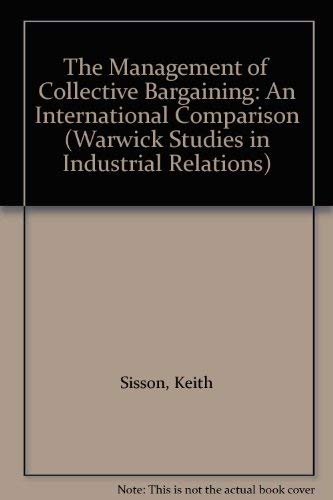 The Management of Collective Bargaining: An International Comparison (Warwick Studies in Industrial Relations) (9780631134398) by Sisson, Keith