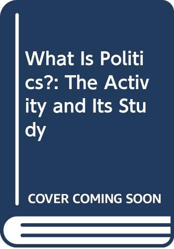 9780631134862: What Is Politics?: The Activity and Its Study