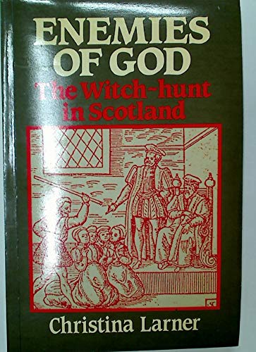 Enemies Of God: The Witch-Hunt In Scotland (9780631134930) by LARNER