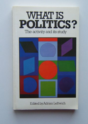 Beispielbild fr What is Politics? The activity and its study zum Verkauf von WorldofBooks