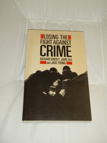 Losing the Fight Against Crime (9780631137214) by Kinsey, Richard; Lea, John; Young, Jock