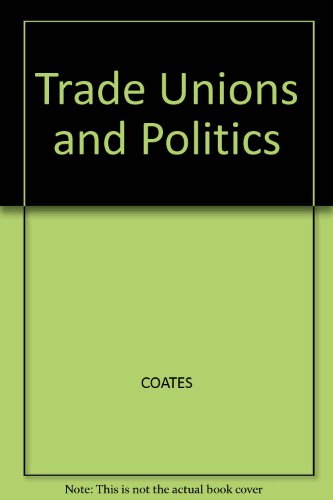 Trade Unions and Politics (9780631137528) by Coates, Ken