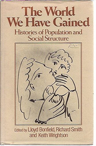 Imagen de archivo de The World We Have Gained : Histories of Population and Social Structure: Essays Presented to Peter Laslett on His Seventieth Birthday a la venta por Better World Books