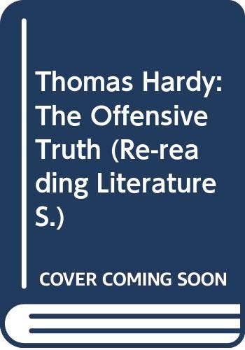 Beispielbild fr Thomas Hardy: The Offensive Truth (Re-reading Literature) zum Verkauf von WorldofBooks
