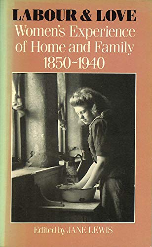 Beispielbild fr Labour and Love : Women's Experience of Home and Family 1850-1940 zum Verkauf von Better World Books