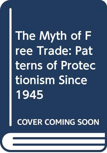 Beispielbild für The Myth of Free Trade: Patterns of Protectionism Since 1945 zum Verkauf von medimops