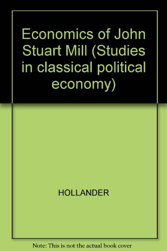 Stock image for The Economics of John Stuart Mill (Studies in classical political economy) for sale by Powell's Bookstores Chicago, ABAA