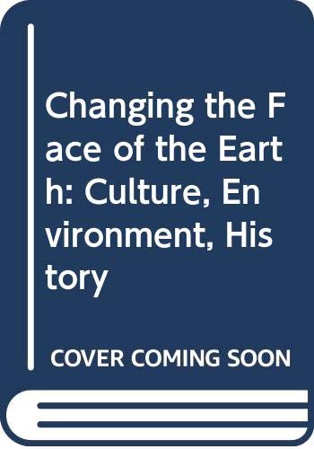 9780631140498: Changing the Face of the Earth: Culture, Environment, History