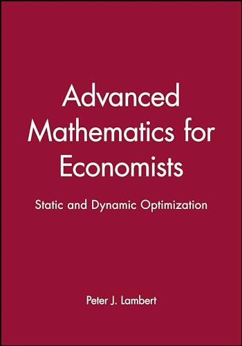 Advanced Mathematics for Economists: Static and Dynamic Optimization (9780631141396) by Lambert, Peter J.