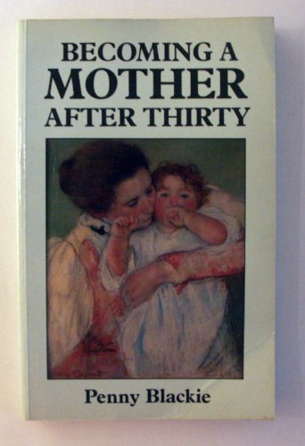 Becoming a Mother After Thirty (9780631141716) by Blackie, Penny; Baldwin, Janet