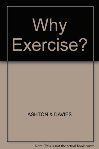 Stock image for Why Exercise?: Expert Medical Advice to Help You Enjoy a Healthier Life for sale by Phatpocket Limited