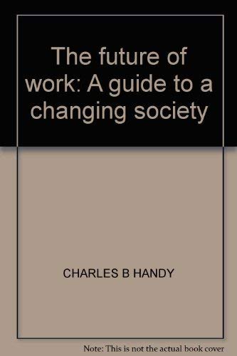 Imagen de archivo de The Future of Work : A Guide to a Changing Society a la venta por Better World Books