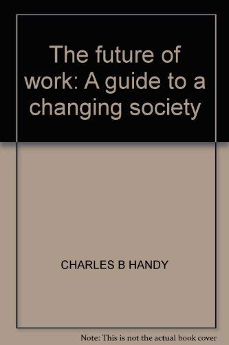 Stock image for The Future of Work : A Guide to a Changing Society for sale by Better World Books