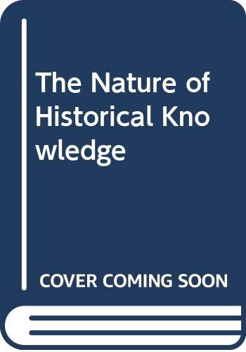 Beispielbild fr The Nature of Historical Knowledge zum Verkauf von Books From California