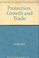 Protection, Growth, and Trade: Essays in International Economics (9780631145295) by Corden, W. Max