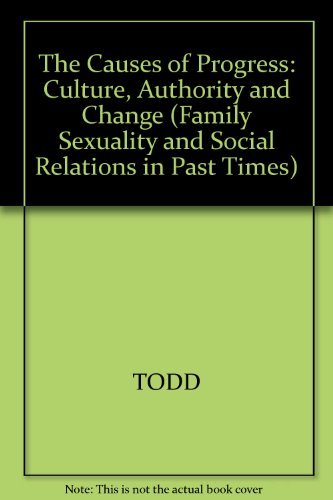 The Causes of Progress: Culture, Authority, and Change (Family Sexuality and Social Relations in Past Times) (9780631145660) by Todd, Emmanuel; Boulind, Richard