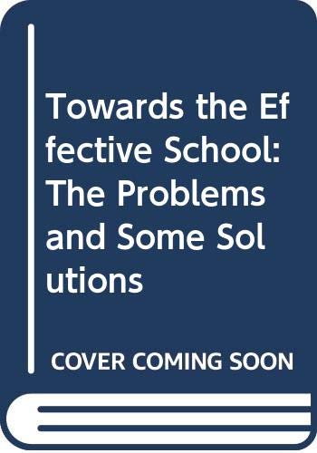 Stock image for Towards the Effective School : The Problems and Some Solutions for sale by Better World Books Ltd