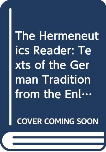 Beispielbild fr The Hermeneutics Reader: Texts of the German Tradition from the Enlightenment to the Present zum Verkauf von WorldofBooks