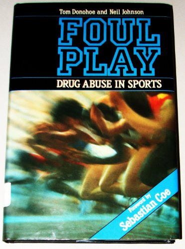 Foul Play: Drug Abuse in Sports (9780631148449) by Donohoe, Tom; Johnson, Neil