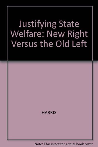 Beispielbild fr Justifying State Welfare: The New Right Versus the Old Left zum Verkauf von Anybook.com