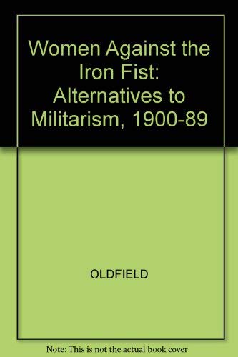 9780631148784: Women Against the Iron Fist: Alternatives to Militarism, 1900-89