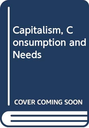 Stock image for Capitalism, Consumption and Needs for sale by Zubal-Books, Since 1961