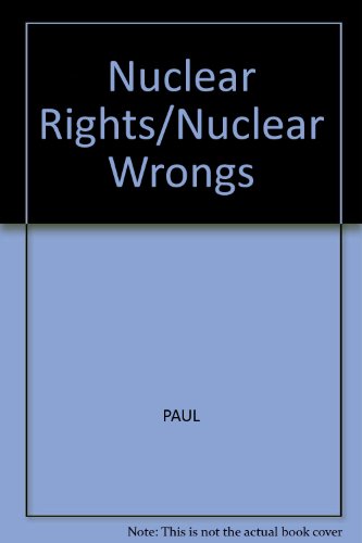 Beispielbild fr Nuclear Rights / Nuclear Wrongs (Published for the Social Philosophy and Policy Bowling Green State University) zum Verkauf von GloryBe Books & Ephemera, LLC