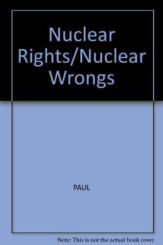 Stock image for Nuclear Rights / Nuclear Wrongs (Published for the Social Philosophy and Policy Bowling Green State University) for sale by GloryBe Books & Ephemera, LLC