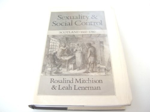 Stock image for Sexuality and Social Control: Scotland 1660-1780 (Family, Sexuality, and Social Relations in Past Times) for sale by MusicMagpie