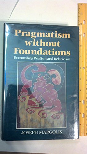 Beispielbild fr Pragmatism Without Foundations: Reconciling Realism and Relativism (The Persistence of Reality) zum Verkauf von Wonder Book