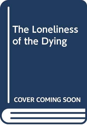 Beispielbild fr The Loneliness of the Dying zum Verkauf von Better World Books