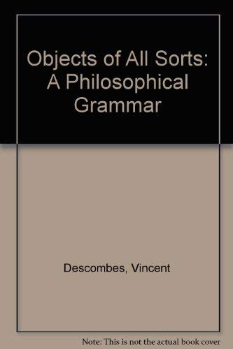 Beispielbild fr Objects of All Sorts: A Philosophical Grammar [Nov 27, 1986] Descombes, Vincent; Scott-Fox, Lorna; Fox, L.S-. and Harding, J. M. zum Verkauf von Kell's Books