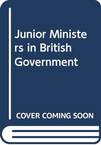 Imagen de archivo de Junior Ministers in British Government a la venta por Better World Books: West