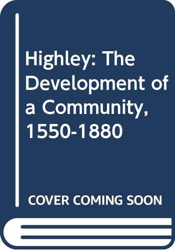 Imagen de archivo de Highley The Development Of A Community 1550-1880 a la venta por Willis Monie-Books, ABAA