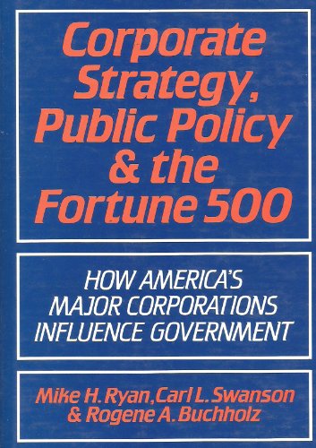 Imagen de archivo de Corporate Strategy, Public Policy, and the Fortune 500: How America's Major Corporations Influence Government a la venta por BookHolders