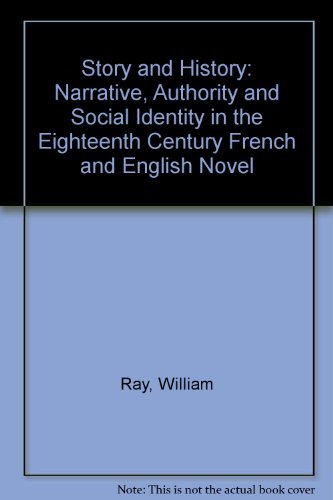 Story and History: Narrative Authority and Social Identity in the Eighteenth-Century French and English Novel (9780631154365) by Ray, William