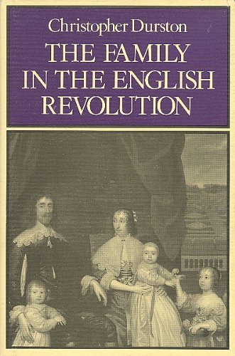 The Family in the English Revolution (The Family, Sexuality, and Social Relations in Past Times) (9780631154969) by Durston, Christopher