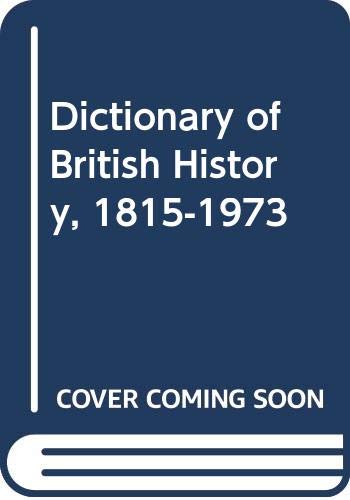 Stock image for A Dictionary of British History 1815-1973 for sale by G.J. Askins Bookseller