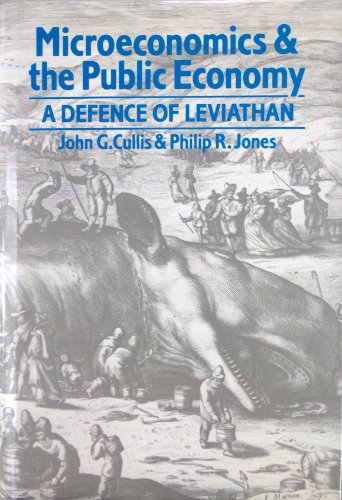 Microeconomics and the Public Economy: A Defence of Leviathan (9780631155522) by Philip R. Cullis, John G. & Jones
