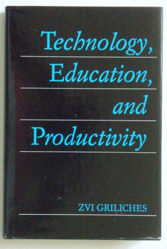 Technology, Education, and Productivity: Early Papers With Notes to Subsequent Literature (9780631156147) by Griliches, Zvi